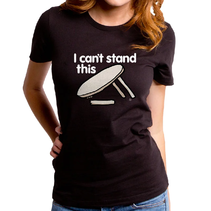 I Can't Stand This Women's T-Shirt