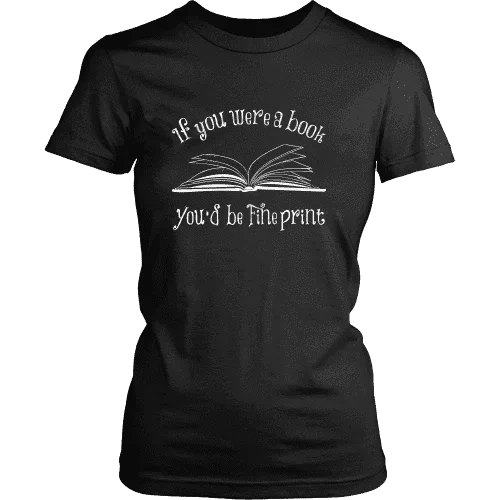 If You Were a Book You Would Be Fine Print Fitted T-shirt