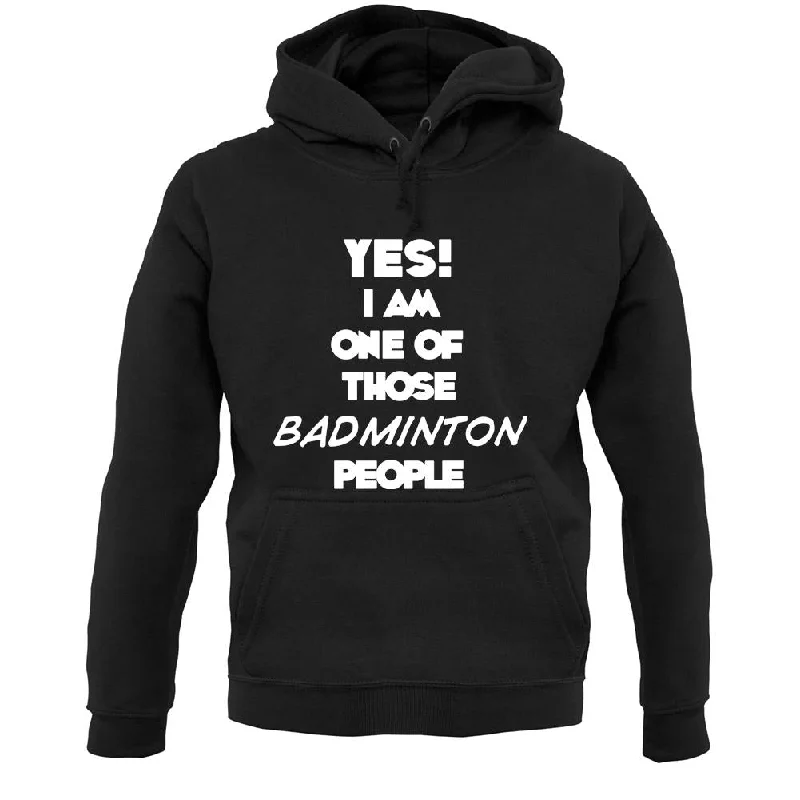 Yes! I Am One Of Those Badminton People Unisex Hoodie